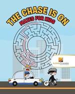 The Chase is On: Mazes for Kids