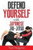 Defend Yourself with Japanese Jiu-Jitsu