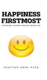 Happiness Firstmost: A Personal Journey and Self-Reflection