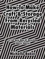 How to Make Craft & Storage From Recycled Materials: A Fun New Way of Recycling