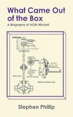 What Came out of the Box: A Biography of AGM Michell