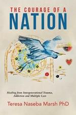 The Courage of a Nation: Healing from Intergenerational Trauma, Addiction and Multiple Loss