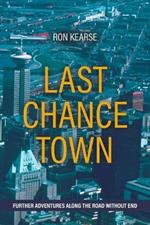 Last Chance Town: Further Adventures Along the Road Without End