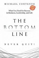 The Bottom Line: What You Need For Success In Business, Leadership And Life