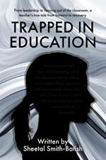 Trapped in Education: From leadership to running out of the classroom, a teacher's true tale from burnout to recovery.