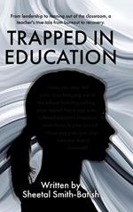 Trapped in Education: From leadership to running out of the classroom, a teacher's true tale from burnout to recovery.