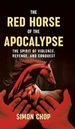 The Red Horse of the Apocalypse: The Spirit of Violence, Revenge, and Conquest