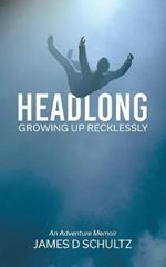 Headlong: Growing Up Recklessly