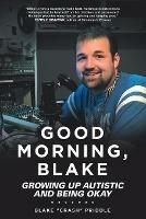 Good Morning, Blake: Growing Up Autistic and Being Okay