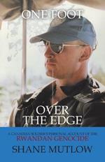 One Foot over the Edge: A Canadian Soldier's Personal Account of The Rwandan Genocide