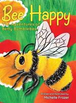 Bee Happy: The Adventures of Betty Bumblebee