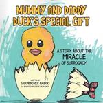 Mummy and Daddy Duck's Special Gift: A Story About the Miracle of Surrogacy!