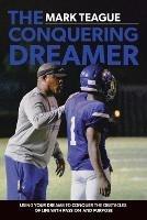 The Conquering Dreamer: Using Your Dreams to Conquer the Obstacles of Life With Passion and Purpose