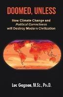 Doomed, Unless: How Climate Change and Political Correctness will Destroy Modern Civilization