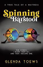 Spinning on a Barstool: A True Tale of a Waitress