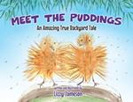 Meet the Puddings: An Amazing True Backyard Tale