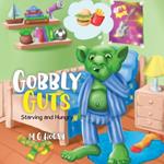 Gobbly Guts: Starving and Hungry