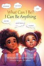 What Can I Be?: I Can Be Anything