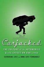 Carjacked: The Culture of the Automobile and Its Effect on Our Lives