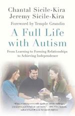 A Full Life with Autism: From Learning to Forming Relationships to Achieving Independence