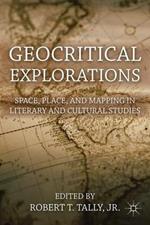 Geocritical Explorations: Space, Place, and Mapping in Literary and Cultural Studies