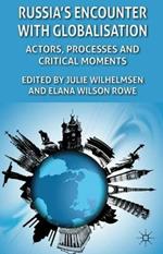 Russia's Encounter with Globalisation: Actors, Processes and Critical Moments