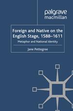 Foreign and Native on the English Stage, 1588-1611