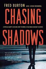 Chasing Shadows: A Special Agent's Lifelong Hunt to Bring a Cold War Assassin to Justice