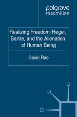 Realizing Freedom: Hegel, Sartre and the Alienation of Human Being