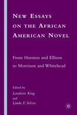 New Essays on the African American Novel: From Hurston and Ellison to Morrison and Whitehead