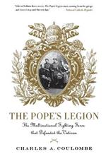 The Pope's Legion: The Multinational Fighting Force That Defended the Vatican
