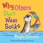 Why Otters Don't Wear Socks and other poems