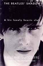 The Beatles' Shadow: Stuart Sutcliffe & His Lonely Hearts Club