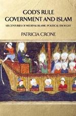 God's Rule - Government and Islam: Six Centuries of Medieval Islamic Political Thought