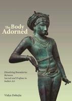 The Body Adorned: Sacred and Profane in Indian Art