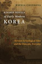 Kinship Novels of Early Modern Korea: Between Genealogical Time and the Domestic Everyday