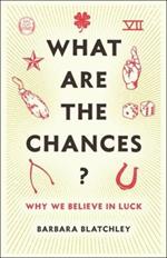 What Are the Chances?: Why We Believe in Luck