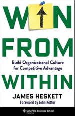 Win from Within: Build Organizational Culture for Competitive Advantage