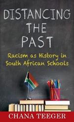 Distancing the Past: Racism as History in South African Schools