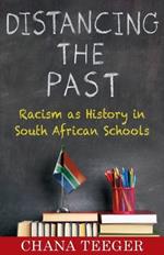 Distancing the Past: Racism as History in South African Schools