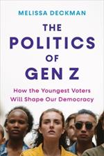 The Politics of Gen Z: How the Youngest Voters Will Shape Our Democracy