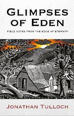 Glimpses of Eden: Field notes from the edge of eternity