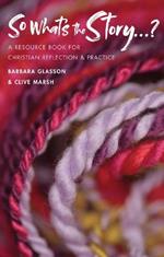 So What's The Story?: A resource book for Christian reflection and practice