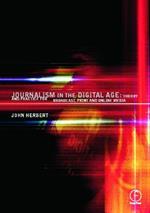 Journalism in the Digital Age: Theory and practice for broadcast, print and online media