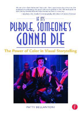 If It's Purple, Someone's Gonna Die: The Power of Color in Visual Storytelling - Patti Bellantoni - cover