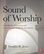 Sound of Worship: A Handbook of Acoustics and Sound System Design for the Church