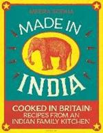 Made in India: 130 Simple, Fresh and Flavourful Recipes from One Indian Family