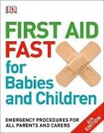 First Aid Fast for Babies and Children: Emergency Procedures for all Parents and Carers