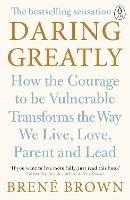 Daring Greatly: How the Courage to Be Vulnerable Transforms the Way We Live, Love, Parent, and Lead