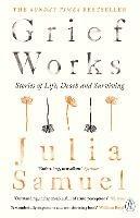 Grief Works: Stories of Life, Death and Surviving